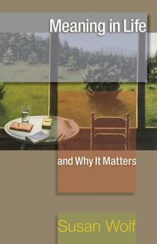 Meaning in Life and Why It Matters - Book  of the University Center for Human Values Series