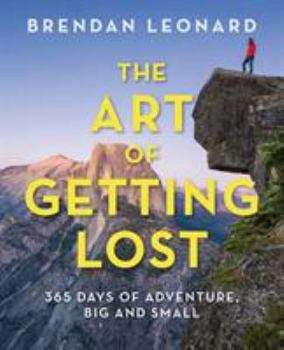 Paperback The Art of Getting Lost: 365 Days of Adventure, Big and Small Book