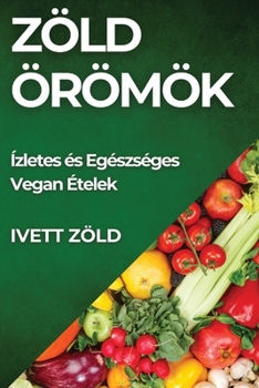 Paperback Zöld Örömök: Ízletes és Egészséges Vegan Ételek [Hungarian] Book