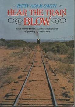 Hardcover Hear the train blow: Patsy Adam-Smith's classic autobiography of growing up in the bush Book