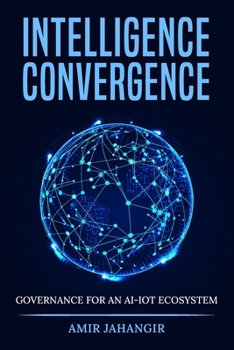 Paperback Intelligence Convergance: Governance for an AI-IOT Ecosystem Book