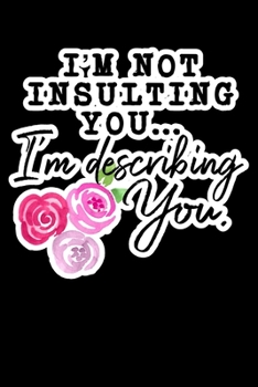 Paperback I'm Not Insulting You I'm Describing You: Composition Lined Notebook Journal Funny Gag Gift For Sassy best Friend Book