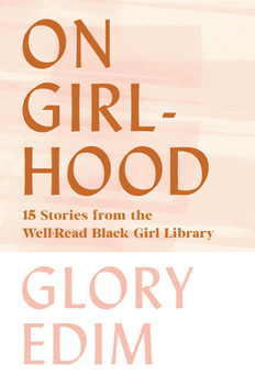 Hardcover On Girlhood: 15 Stories from the Well-Read Black Girl Library Book