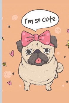 Paperback I Am So Cute: Pug Notebook Lined 110 Pages Size (6 x 9) Book