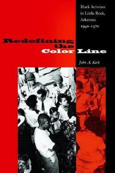 Redefining the Color Line: Black Activism in Little Rock, Arkansas, 1940-1970 (New Perspectives on the History of the South) - Book  of the New Perspectives on the History of the South