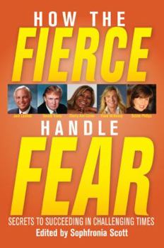 Paperback How the Fierce Handle Fear: Secrets to Succeeding in Challenging Times Book