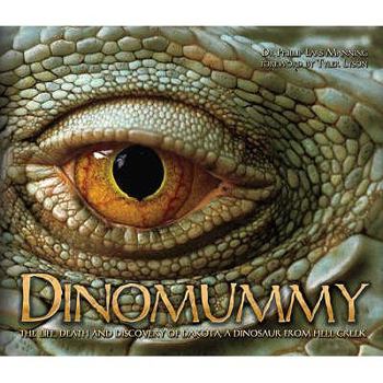 Hardcover Dinomummy: The Life, Death and Discovery of Dakota, a Dinosaur from Hell Creek. Phillip Lars Manning Book