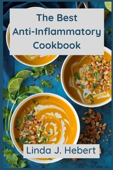 The Best Anti-Inflammatory Cookbook: Easy, Quick & Healthy Recipes for Lunch, Dinner