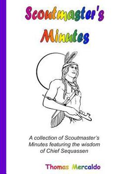 Paperback Scoutmaster's Minutes: A collection of Scoutmaster's Minutes featuring the wisdom of Chief Sequassen Book