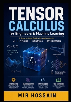 Paperback TENSOR CALCULUS for Engineers & Machine Learning: A Step-by-Step Guide with Applications in AI · Physics · Robotics · Optimization Book