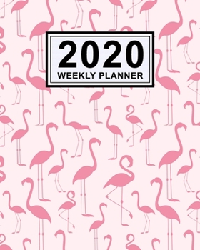 Flamingo Weekly Planner 2020 : Flamingo 2020 Daily, Weekly & Monthly Calendar Planner - January to December - 110 Pages (8x10)