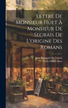 Hardcover Lettre De Monsieur Huet À Monsieur De Segrais De L'origine Des Romans [French] Book