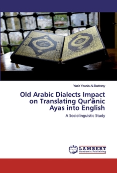 Paperback Old Arabic Dialects Impact on Translating Qur'&#257;nic Ayas into English Book