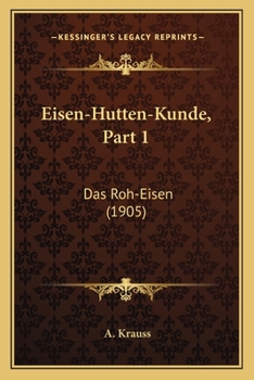 Paperback Eisen-Hutten-Kunde, Part 1: Das Roh-Eisen (1905) [German] Book