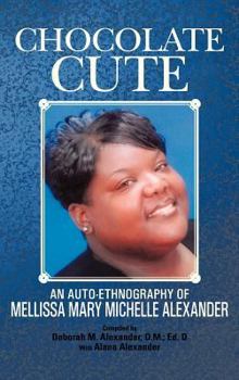Hardcover Chocolate Cute: An Auto-Ethnography of Mellissa Mary Michelle Alexander Book