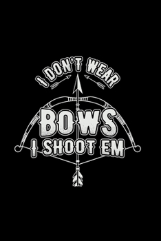 Paperback I don't wear bows I shoot em: 6x9 Archery - lined - ruled paper - notebook - notes Book