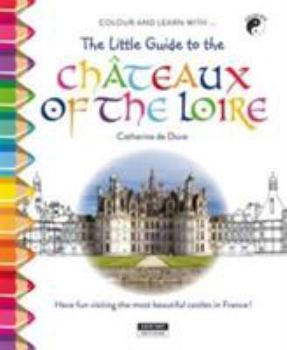 Paperback COLOUR AND LEARN WITH... THE LITTLE GUIDE TO CHATEAUX OF THE LOIRE [French] Book