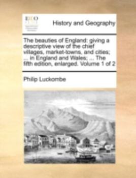 Paperback The Beauties of England: Giving a Descriptive View of the Chief Villages, Market-Towns, and Cities; ... in England and Wales; ... the Fifth Edi Book