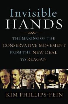 Hardcover Invisible Hands: The Making of the Conservative Movement from the New Deal to Reagan Book