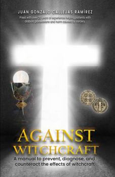 Hardcover AGAINST WITCHCRAFT: A manual to prevent, diagnose, and counteract the effects of Witchcraft Book