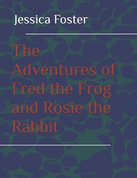 Paperback The Adventures of Fred the frog and Rosie the Rabbit Book