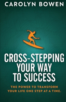 Paperback Cross-Stepping Your Way To Success: The Power to Transform Your Life One Step at a Time! Book