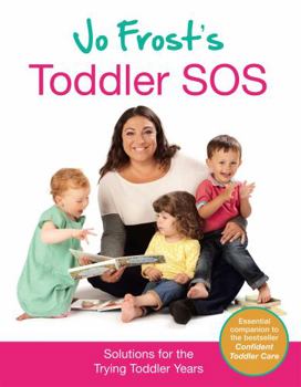 Hardcover Jo Frost's Toddler SOS: Practical Solutions for the Challenging Toddler Years Book