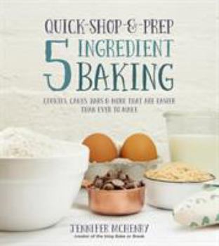 Paperback Quick-Shop-&-Prep 5 Ingredient Baking: Cookies, Cakes, Bars & More That Are Easier Than Ever to Make Book