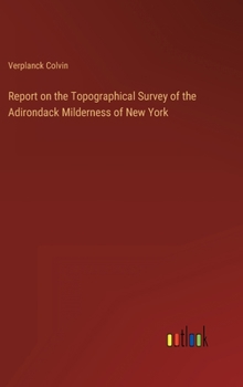 Hardcover Report on the Topographical Survey of the Adirondack Milderness of New York Book