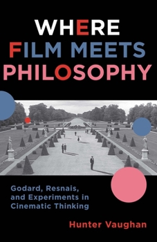 Paperback Where Film Meets Philosophy: Godard, Resnais, and Experiments in Cinematic Thinking Book