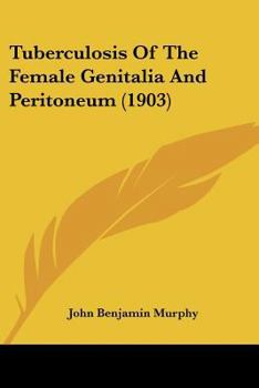 Paperback Tuberculosis Of The Female Genitalia And Peritoneum (1903) Book