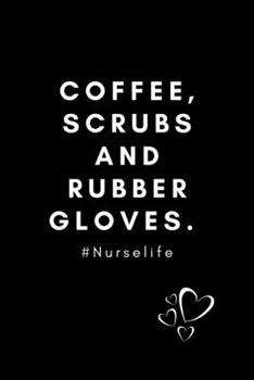 Paperback Coffee, Scrubs and Rubber Gloves. #Nurselife: Quotes Notebook Novelty Gift for Nurse, Inspirational Thoughts and Writings Journal, Graduation Gift, Bl Book