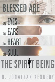 Paperback Blessed Are the Eyes, the Ears, the Heart, the Soul; The Spirit Being Book