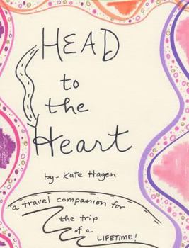 Hardcover Head to the Heart: a travel companion for the trip of a LIFETIME! Book