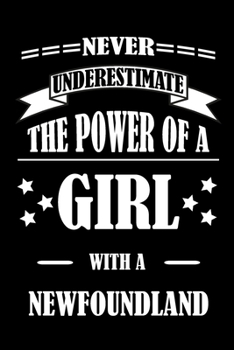 Paperback Never Underestimate The Power of a Girl With a NEWFOUNDLAND: A Journal to organize your life and working on your goals: Passeword tracker, Gratitude j Book