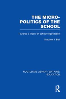 Paperback The Micro-Politics of the School: Towards a Theory of School Organization Book