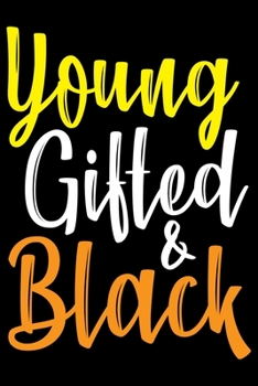 Young Gifted And Black: Black History Month Journal Notebook Gifts - African American Notebook Journal - Proud Black Girl Magic - African American Heritage Pride in Black History Gifts for Women