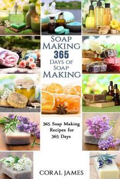 Paperback Soap Making: 365 Days of Soap Making: 365 Soap Making Recipes for 365 Days: Soap Making Recipes for 365 Days Book