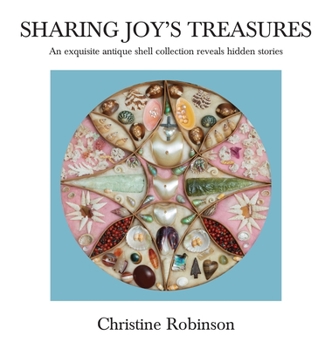 Sharing Joy's Treasures: An exquisite antique shell collection reveals hidden stories