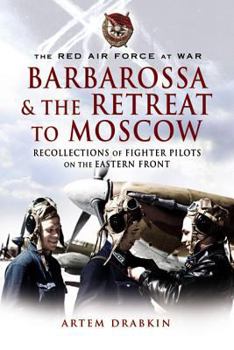 Hardcover Barbarossa & the Retreat to Moscow: Recollections of Fighter Pilots on the Eastern Front Book