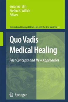 Quo Vadis Medical Healing: Past Concepts and New Approaches - Book #44 of the International Library of Ethics, Law, and the New Medicine