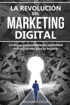 Paperback La Revolución del Marketing Digital: Consigue posicionamiento, visibilidad online y ventas para tu negocio [Spanish] Book