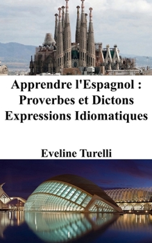 Apprendre l'Espagnol: Proverbes et Dictons - Expressions Idiomatiques