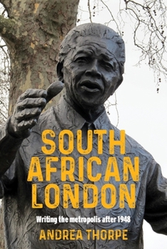 Paperback South African London: Writing the Metropolis After 1948 Book