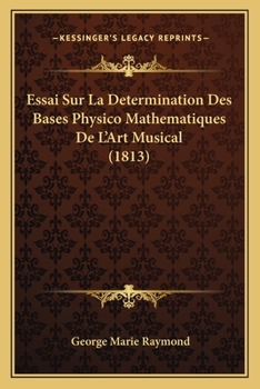Essai Sur La Determination Des Bases Physico Mathematiques De L'Art Musical (1813)