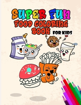 Paperback Super Fun Food Coloring Book For kids: Best Toddlers & kids cute and adorable Food Coloring Book