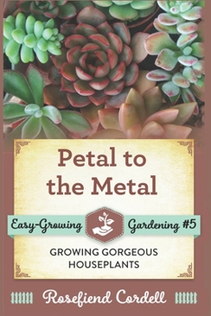 Paperback Petal to the Metal: Growing Gorgeous Houseplants Book