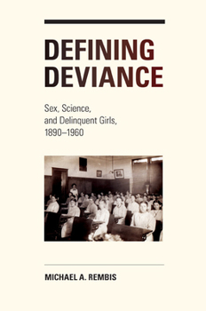 Paperback Defining Deviance: Sex, Science, and Delinquent Girls, 1890-1960 Book