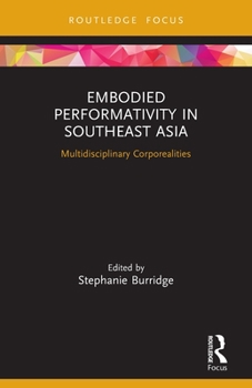 Embodied Performativity in Southeast Asia: Multidisciplinary Corporealities - Book  of the Routledge Contemporary Southeast Asia Series