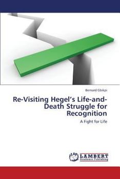 Re-Visiting Hegel’s Life-and-Death Struggle for Recognition: A Fight for Life